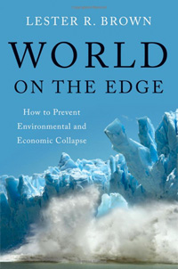 "World on the Edge: How to Prevent Environmental and Economic Collapse" by Lester Brown