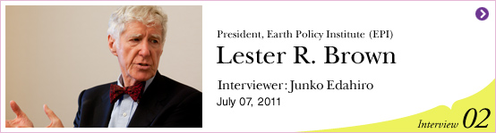 President, Earth Policy Institute (EPI) Lester R. Brown, Interviewer:Junko Edahiro July 07, 2011 | Interview02